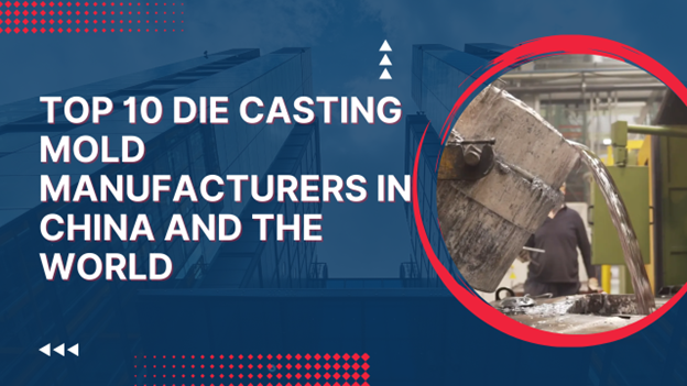 I 10 principali produttori di stampi per pressofusione in Cina e nel mondo