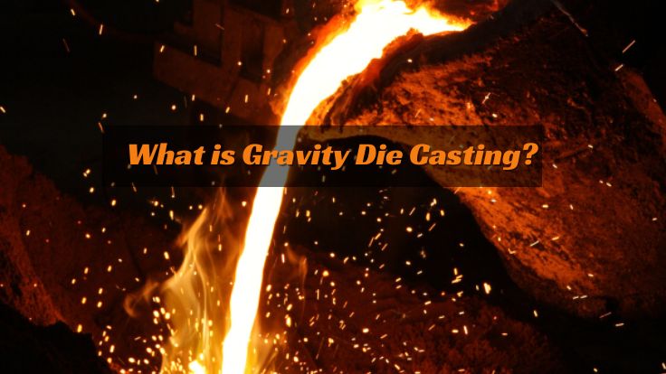 Che cos'è la pressofusione a gravità? Approfondimenti chiave per i produttori